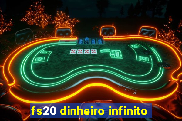 fs20 dinheiro infinito